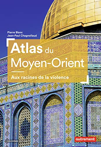 Stock image for Atlas du Moyen-Orient: Aux racines de la violence for sale by Ammareal