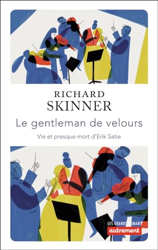 Beispielbild fr Le Gentleman De Velours : Vie Et Presque Mort D'erik Satie zum Verkauf von RECYCLIVRE