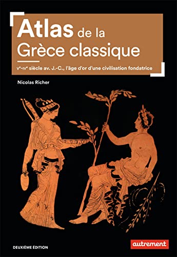 Beispielbild fr Atlas de la Grce classique : Ve-IVe sicle avant J-C, l'ge d'or d'une civilisation fondatrice zum Verkauf von medimops