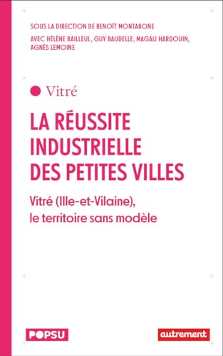 Beispielbild fr La russite industrielle des petites villes: Vitr (Ille-et-Vilaine), le territoire sans modle zum Verkauf von Librairie Th  la page