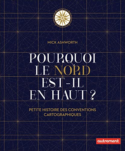 Beispielbild fr Pourquoi Le Nord Est-il En Haut ? : Petite Histoire Des Conventions Cartographiques zum Verkauf von RECYCLIVRE