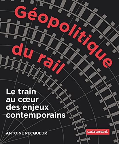 Stock image for G opolitique du rail: Le train au coeur des enjeux contemporains for sale by AwesomeBooks