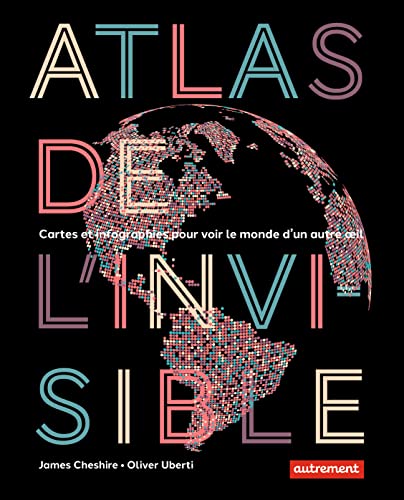 Stock image for Atlas de l'invisible: Cartes et infographies pour voir le monde d'un autre oeil for sale by Gallix