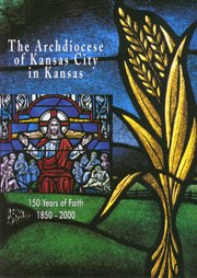 Beispielbild fr The Archdiocese of Kansas City in Kansas: 150 Years of Faith 1850-2000. zum Verkauf von Better World Books