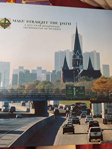 Stock image for Make Straight The Path A 300-Year Pilgrimage Archdiocese of Detroit for sale by John M. Gram