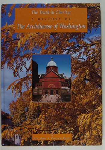 Beispielbild fr The Truth in Charity: A History of the Archdiocese of Washington zum Verkauf von Wonder Book