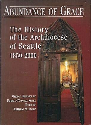 Beispielbild fr Abundance of Grace : The History of the Archdiocese of Seattle 1850-2000 zum Verkauf von HPB-Emerald