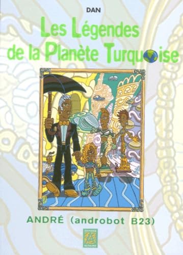 LES LEGENDES DE LA PLANETE TURQUOISE; ANDRE (ANDROBOT B23)