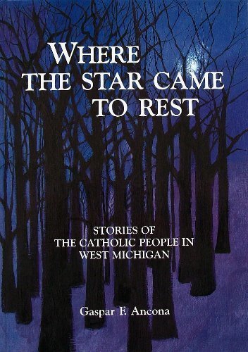 Beispielbild fr Where The Star Came to Rest: Stories of the Catholic People in West Michigan zum Verkauf von Open Books