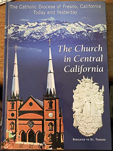 Stock image for The Church in Central California. The Catholic Diocese of Fresno, California. Today and Yesterday. for sale by ThriftBooks-Dallas