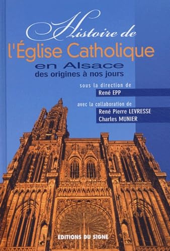 Beispielbild fr Histoire de l'Eglise catholique en Alsace des origines  nos jours zum Verkauf von Ammareal