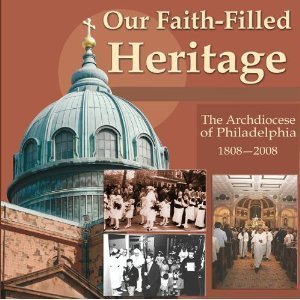 Beispielbild fr Our Faith-Filled Heritage: The Church of Philadelphia Bicentennial as a Diocese 1808-2008 zum Verkauf von Better World Books