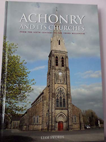 Beispielbild fr ACHONRY AND ITS CHURCHES: FROM THE SIXTH CENTURY TO THE THIRD MILLENIUM. zum Verkauf von Cambridge Rare Books