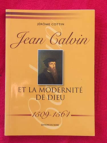 Beispielbild fr JEAN CALVIN ET LA MODERNITE DE DIEU 1509-1564 zum Verkauf von Ammareal
