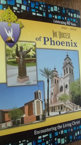 Imagen de archivo de The Diocese of Phoenix 1969-2009 Celebrating 40 Years (Encountering the Living Christ) a la venta por -OnTimeBooks-