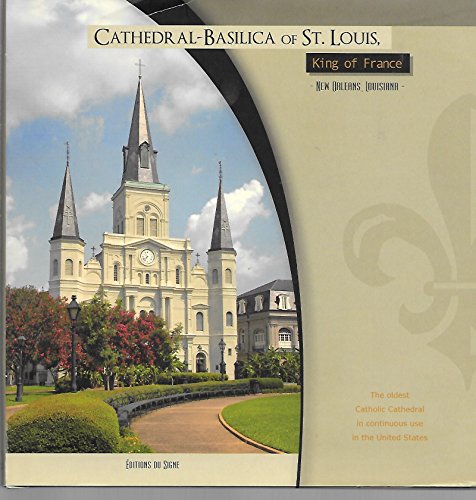 Beispielbild fr Cathedral Basilica Of St. Louis, King Of France New Orleans, Louisiana ( The Oldest Catholic Cathedral In Continuous Use In The United States ) zum Verkauf von Wonder Book