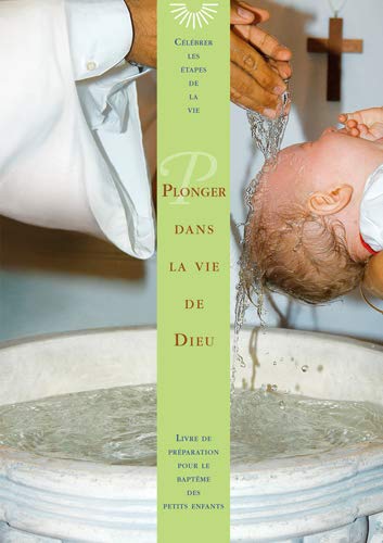 Beispielbild fr Plonger Dans La Vie De Dieu : Livre De Prparation Pour Le Baptme Des Petits Enfants zum Verkauf von RECYCLIVRE