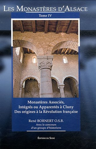 9782746823709: Les Monasteres d'Alsace, Tome IV: Tome 4, Monastres associs, intgrs ou apparents  Cluny, des origines  la Rvolution franaise