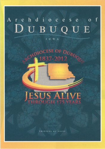 Stock image for Archidiocese of Dubuque 1837-2012 : Jesus Alive Through 175 Years for sale by Reliant Bookstore