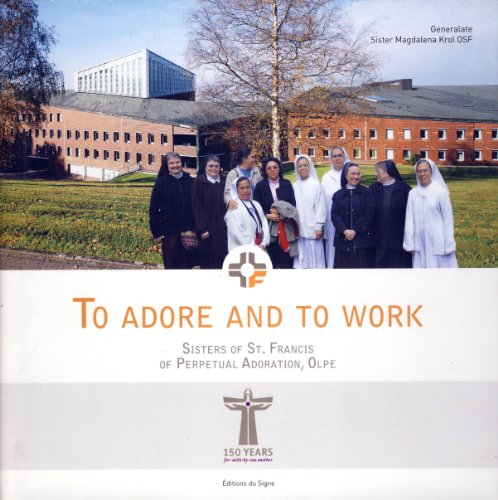 Beispielbild fr To Adore and to Work, Sisters of St. Francis of Perpetual Adoration, Olpe zum Verkauf von Better World Books
