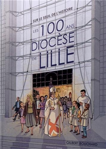 Beispielbild fr Sur le seuil de l'histoire : les 100 ans du diocse de Lille zum Verkauf von Ammareal