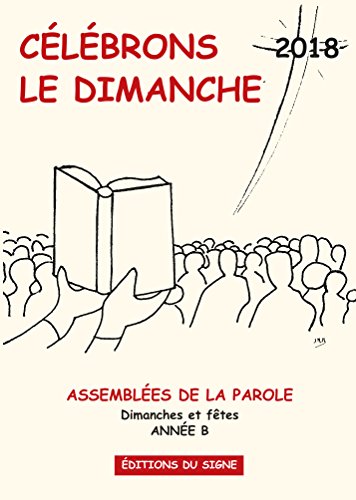 Beispielbild fr Clbrons Le Dimanche 2018 : Assembles De La Parole : Dimanches Et Ftes, Anne B zum Verkauf von RECYCLIVRE