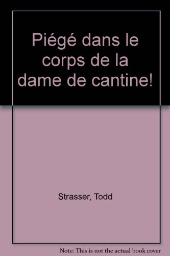 PiÃ©gÃ© dans le corps de la dame de cantine! (9782747002011) by Strasser, Todd