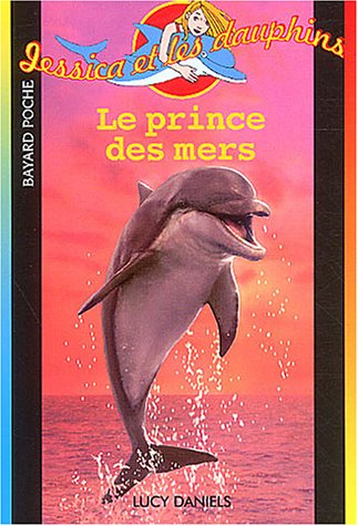 Beispielbild fr Jessica Et Les Dauphins : Le Prince Des Mers zum Verkauf von RECYCLIVRE