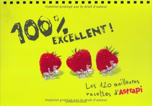 Imagen de archivo de 100 % excellent : Les 120 meilleures recettes d'Astrapi a la venta por Ammareal