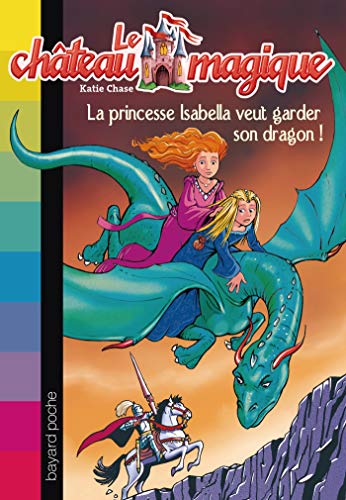 Stock image for La princesse Isabella veut garder son dragon (Le château magique) for sale by ThriftBooks-Dallas