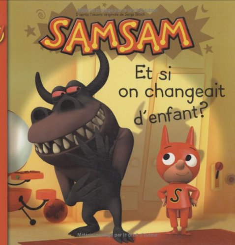 SamSam, Tome 4: Et si on changeait d'enfant ? (9782747023733) by Bloch, Serge