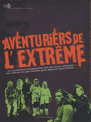 Stock image for Aventuriers de l'extrme : Ces hros d'aujourd'hui qui ont os se confronter aux milieux les plus hostiles pour dpasser leurs limites for sale by Ammareal