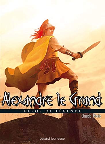 Beispielbild fr Alexandre le Grand: H ros de l gende zum Verkauf von WorldofBooks