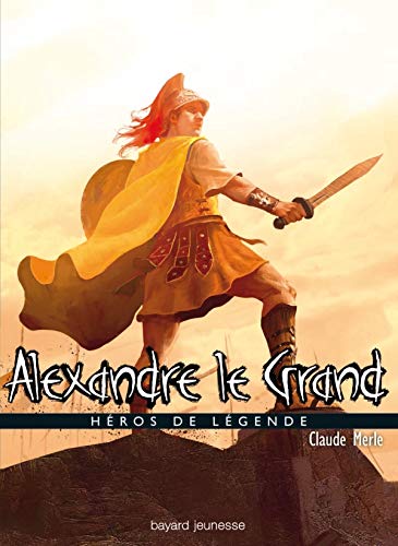 Stock image for Alexandre le Grand: H ros de l gende for sale by WorldofBooks