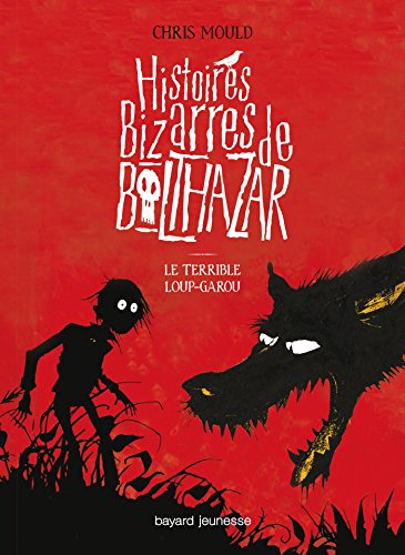 Beispielbild fr Histoires bizarres de Balthazar, Tome 01: Le terrible loup-garou zum Verkauf von AwesomeBooks