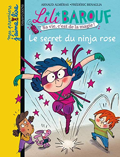 LILI BAROUF, SA VIE C'EST DE LA MAGIE ! - LE SECRET DU NINJA ROSE (Mes premiers J'aime Lire) (9782747029339) by Arnaud AlmÃ©ras