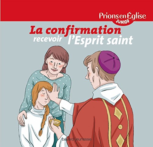 Beispielbild fr La confirmation, recevoir l'Esprit Saint zum Verkauf von medimops