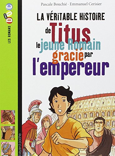 Beispielbild fr La v?ritable histoire de Titus, le jeune Romain gr?ci? par l'empereur (Les romans Images Doc) zum Verkauf von SecondSale