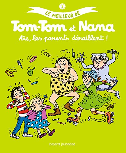 Imagen de archivo de Le meilleur de Tom-Tom et Nana, Tome 3 : A e, les parents d raillent ! a la venta por Better World Books