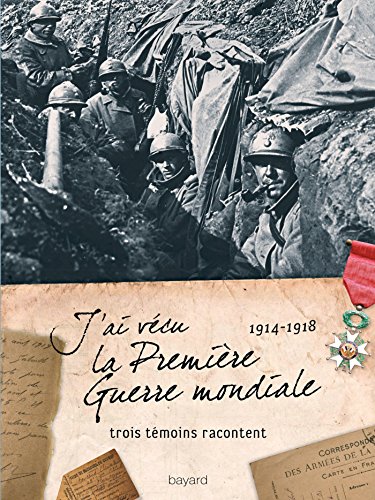 Beispielbild fr J'ai Vcu La Premire Guerre Mondiale : 1914 - 1918, Trois Tmoins Racontent zum Verkauf von RECYCLIVRE