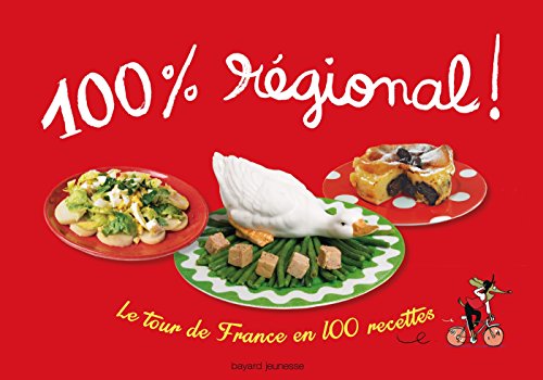 Beispielbild fr 100 % rgional: LE TOUR DE FRANCE EN 100 RECETTES / NOUVELLE EDITION zum Verkauf von Ammareal