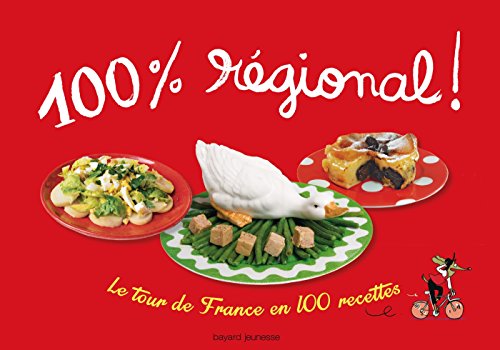 Stock image for 100 % rgional: LE TOUR DE FRANCE EN 100 RECETTES / NOUVELLE EDITION for sale by Ammareal