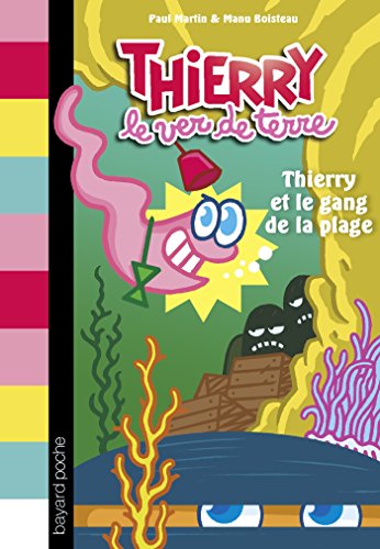 9782747062190: Thierry, le ver de terre, Tome 03: Thierry et le gang de la plage