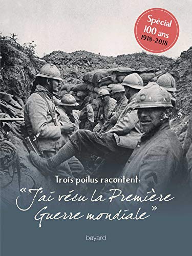 Beispielbild fr J'ai Vcu La Premire Guerre Mondiale : Trois Poilus Racontent zum Verkauf von RECYCLIVRE