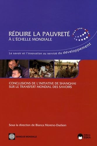 Stock image for Rduire la pauvret  l'chelle mondiale : Le savoir et l'innovation au service du dveloppement - Conclusions de l'initiative de Shanghai sur le transfert mondial des savoirs for sale by Revaluation Books