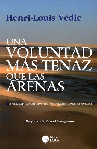 9782747215657: Una Voluntad ms tenaz que las arenas: La experienca de desarollo sustentable de las regiones del sur marroqui