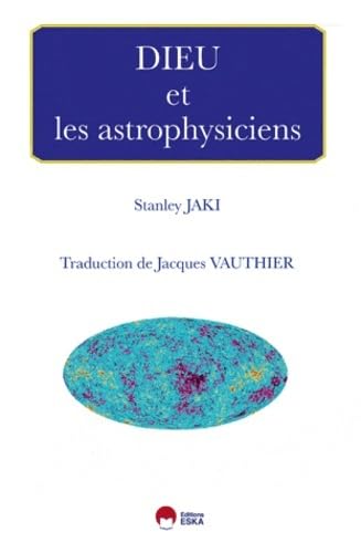 DIEU ET LES ASTROPHYSICIENS (0000) (9782747218122) by Jaki, Stanley L.