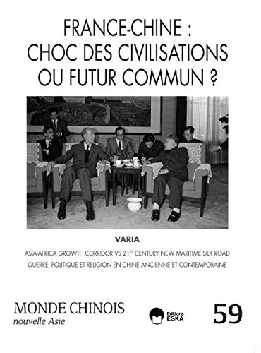 Stock image for FRANCE-CHINE : CHOC DES CIVILISATIONS OU FUTUR COMMUN ?-MONDE CHINOIS 59: VARIA : GUERRE, POLITIQUE ET RELIGION ANCIENNE ET CONTEMPORAINE-MONDE CHINOIS 59 EMMANUEL DUBOIS DE PRISQUE & ALL for sale by BIBLIO-NET