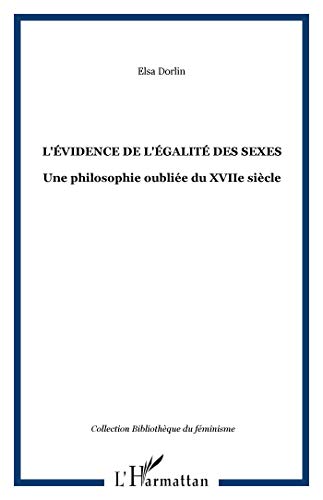 Imagen de archivo de L'VIDENCE DE L'GALIT DES SEXES: Une philosophie oublie du XVIIe sicle (French Edition) a la venta por Ergodebooks