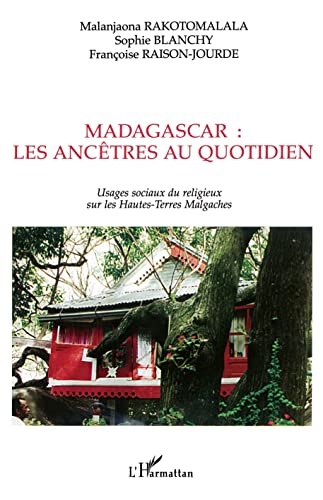 9782747500197: MADAGASCAR : LES ANCTRES AU QUOTIDIEN: Usages sociaux du religieux sur les Hautes-Terres Malgaches